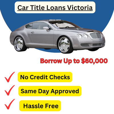 No Credit Check Car Title Loans in Victoria - Get Cash Now!